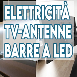 Elettricità, TV, Antenne, Barre a Led